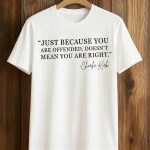 Just Because You Are Offended, Doesn't Mean You Are Right Charlie Kirk Shirt