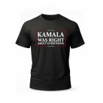 Kamala Was Right About Everything America Shirt
