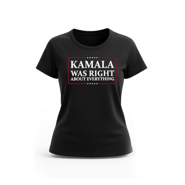 Kamala Was Right About Everything America Shirt