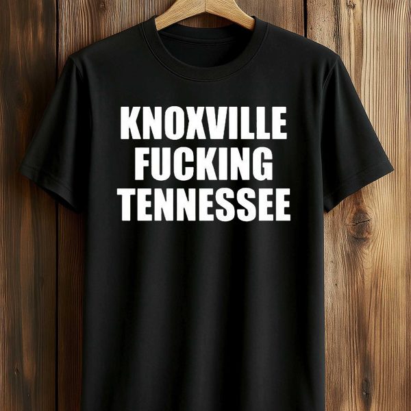 Knoxville Fucking Tennessee T Shirt