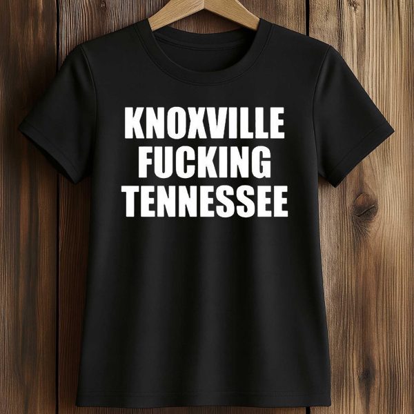 Knoxville Fucking Tennessee T Shirt