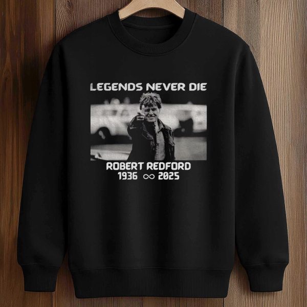 Legends Never Die Robert Redford 1936 2025 Shirt