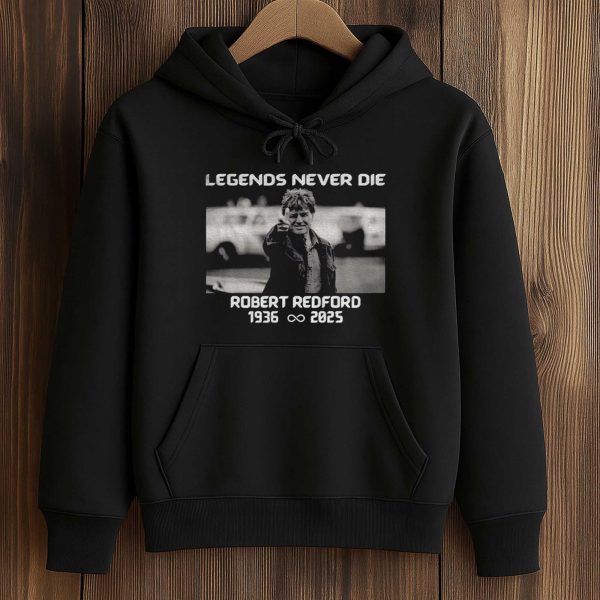 Legends Never Die Robert Redford 1936 2025 Shirt