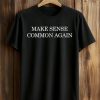 Make Sense Common Again Charlie Kirk Shirt