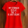 My Stomach Is Flat The L Is Just Silent Shirt