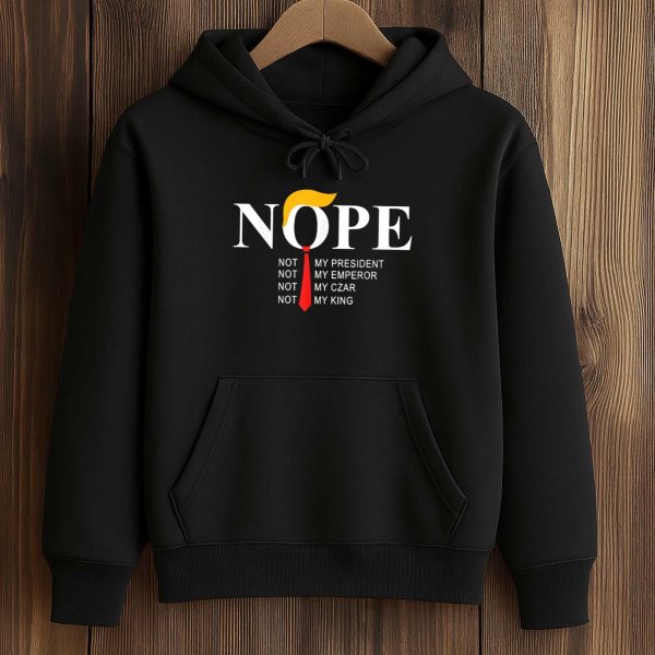 NOPE Not My Presindent Not My Emperor Not My Czar Not My King Shirt
