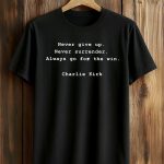 Never Give Up Never Surrender Always Go For The Win Charlie Kirk Shirt