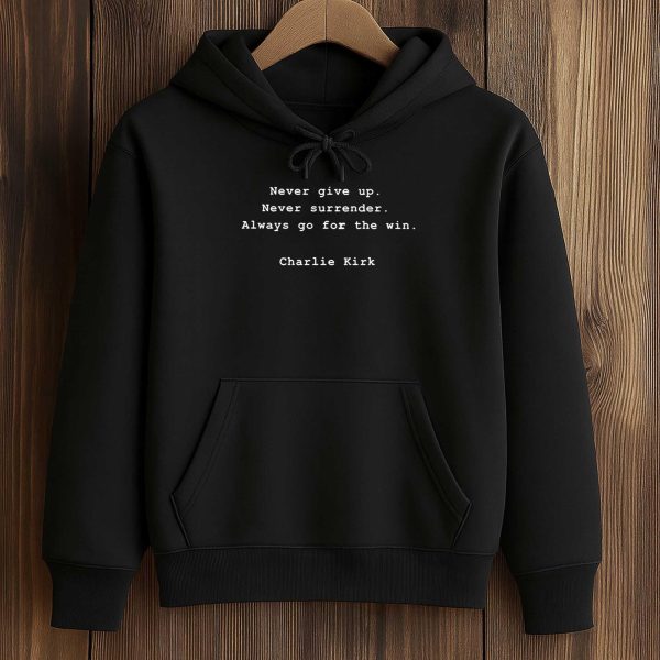 Never Give Up Never Surrender Always Go For The Win Harlie Kirk Shirt