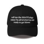 Call Me The Third Lil Piggy Cause Im All Bricked Up And Ready To Get Blown Hat