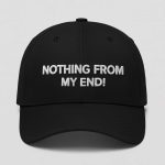 Nothing From My End Hat
