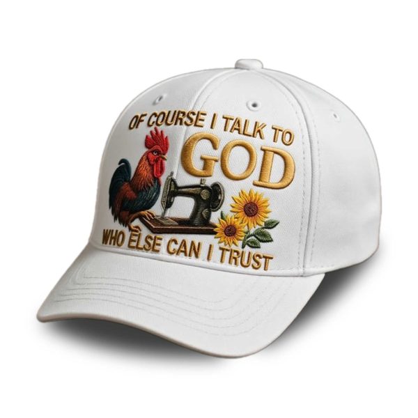 Of Course I Talk To God Who Else Can I Trust Hat 3