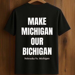 Make Michigan Our Bichigan Nebraska Vs Michigan Shirt