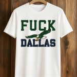 Philadelphia Eagles Fuck Dallas Shirt