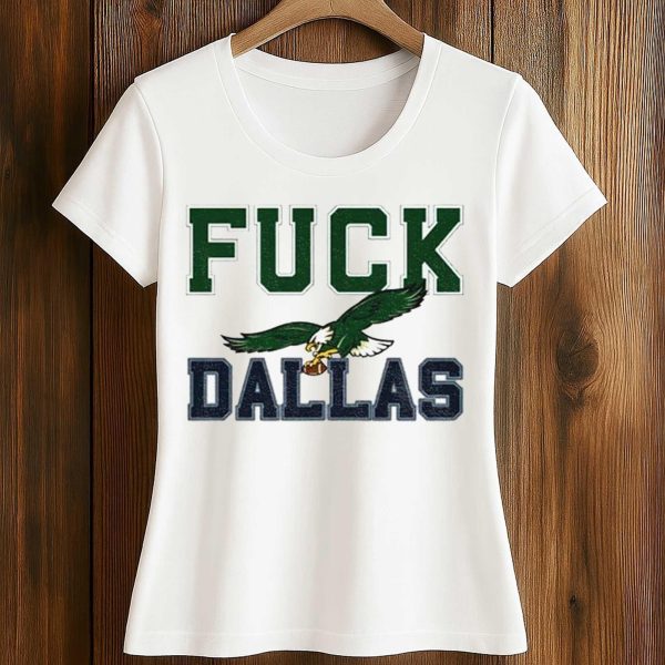 Philadelphia Eagles Fuck Dallas Shirt