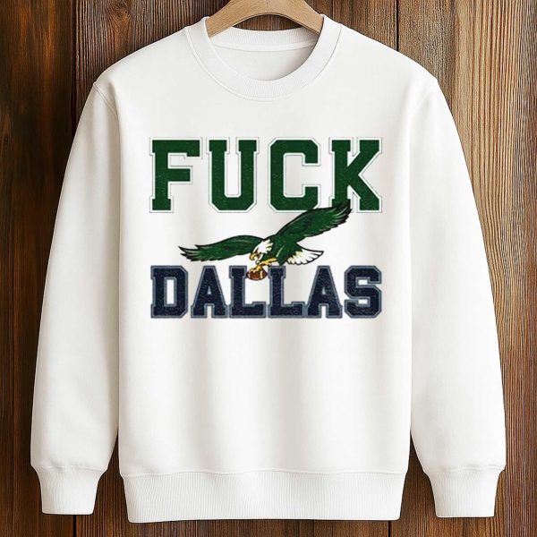 Philadelphia Eagles Fuck Dallas Shirt