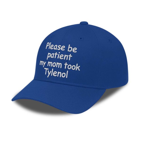 Please Be Patient My Mom Took Tylenol Hat