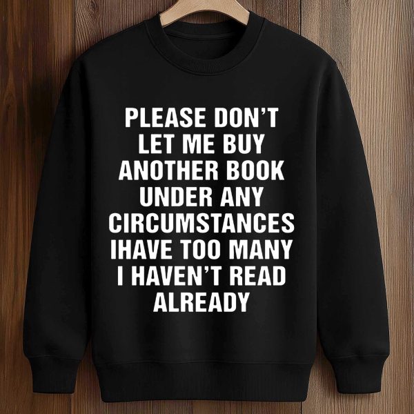 Please Don't Let Me Buy Any More Books Shirt
