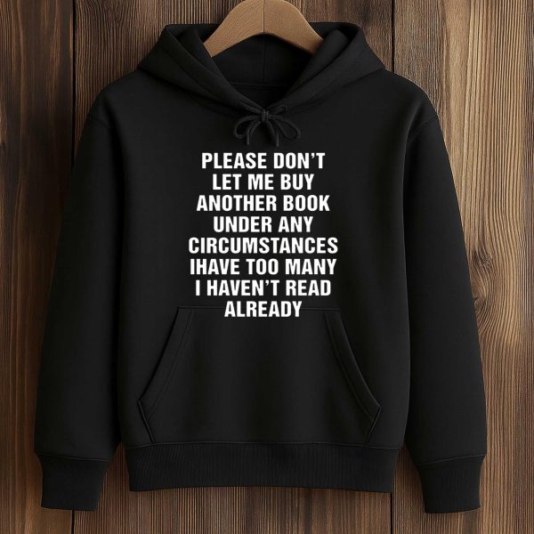 Please Don't Let Me Buy Any More Books Shirt