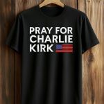Pray For Charlie Kirk Rest America Shirt