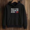 Pray For Charlie Kirk Rest America Shirt