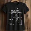 Pray For Charlie Kirk Shirt