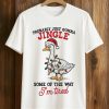 Probably Just Gonna Jingle Some Of The Way Im Tired Duck Halloween Shirt 1