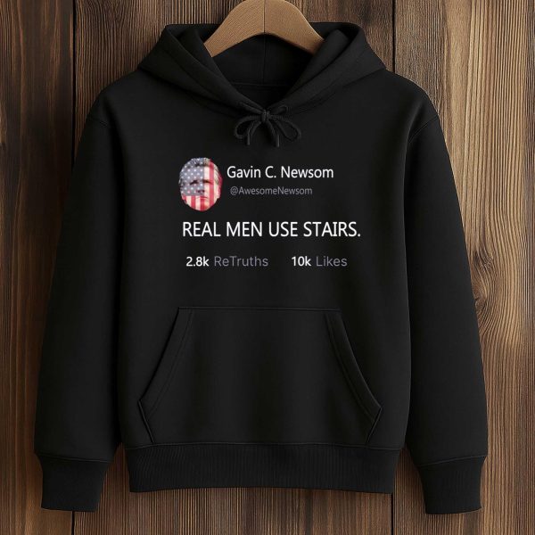 Real Men Use Stairs Gavin Newsom Shirt