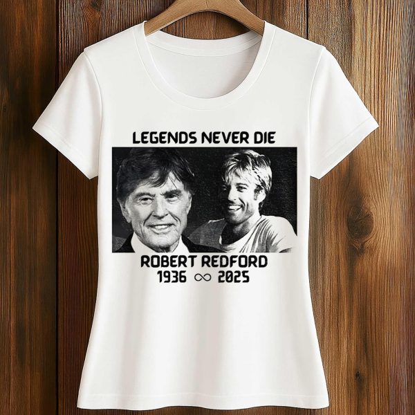 Robert Redford Memorial Legends Never Die 1936 2025 Shirt