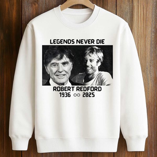 Robert Redford Memorial Legends Never Die 1936 2025 Shirt