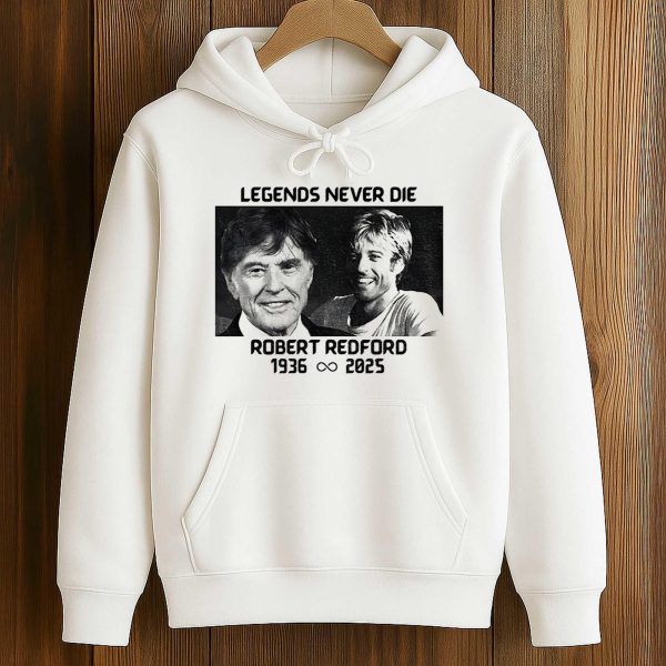 Robert Redford Memorial Legends Never Die 1936 2025 Shirt