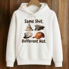 Same Shit Different Hat Shirt 4