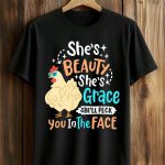 She’s Beauty Grace Peck You In The Face Chicken Shirt