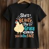 She’s Beauty Grace Peck You In The Face Chicken Shirt