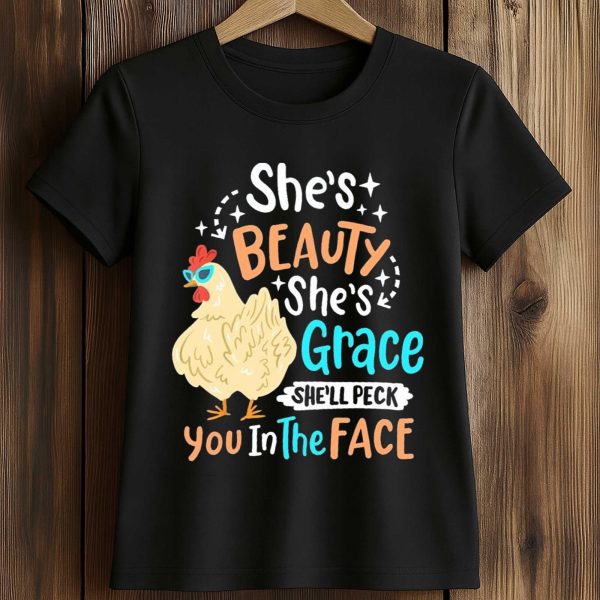 She’s Beauty Grace Peck You In The Face Chicken Shirt