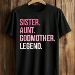 Sister Aunt Godmother Legend Shirt