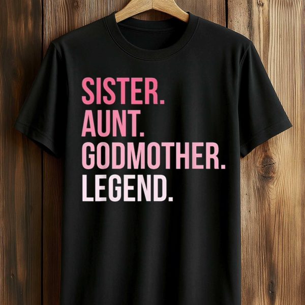 Sister Aunt Godmother Legend Shirt