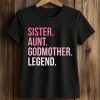Sister Aunt Godmother Legend Shirt