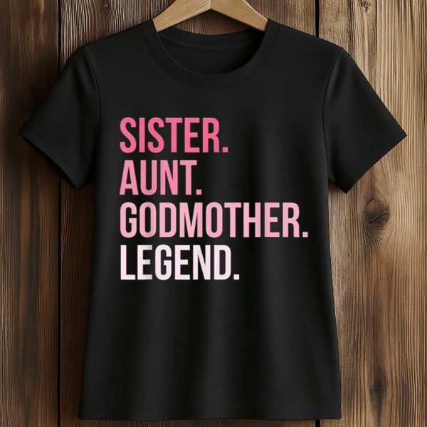 Sister Aunt Godmother Legend Shirt