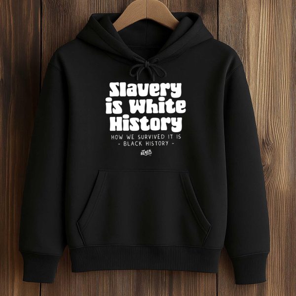 Slavery Is White History Surviving It Is Black History T Shirt