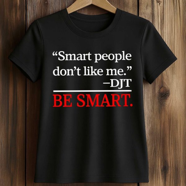 Smart People Dont Like Me T Shirt 2