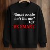 Smart People Dont Like Me T Shirt 3