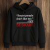 Smart People Dont Like Me T Shirt 4