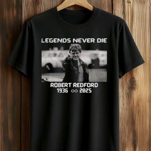 Legends Never Die Robert Redford 1936 2025 Shirt