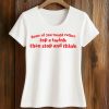 Some Of You Would Rather Top A Twink Than Stop And Think Shirt