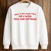 Some Of You Would Rather Top A Twink Than Stop And Think Shirt
