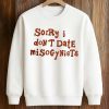 Sorry I Don’t Date Misogynists T Shirt