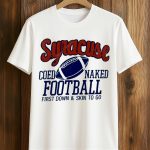 Syracuse Coed Naked Football First Down and Skin To Go Shirt