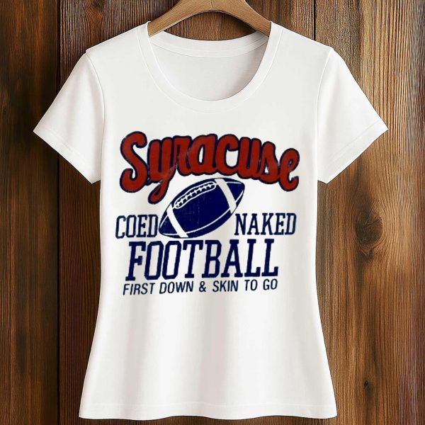 Syracuse Coed Naked Football First Down and Skin To Go Shirt