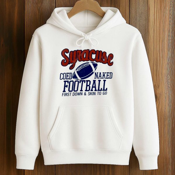 Syracuse Coed Naked Football First Down and Skin To Go Shirt