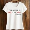 The Answer To Hate Is Not Hate Charlie Kirk Shirt 2